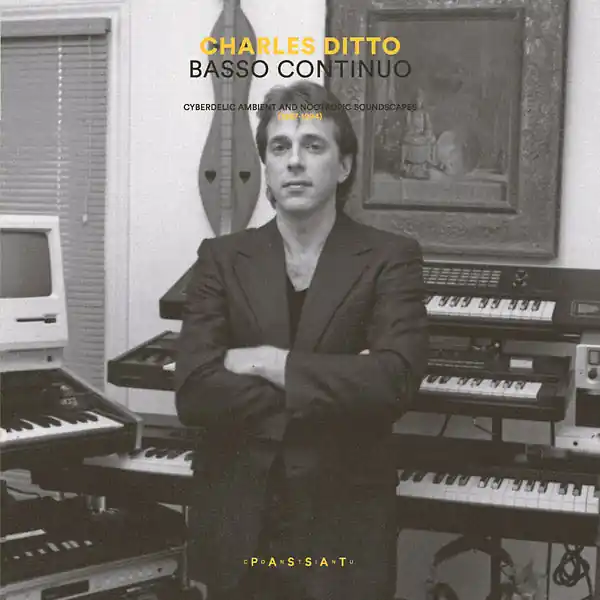 New Arrival CHARLES DITTO - Basso Continuo: Cyberdelic Ambient And Nootropic Soundscapes (1987-1994) ((Vinyl))