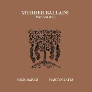 MICK HARRIS/MARTYN BATES - Murder Ballads [Passages] ((Vinyl)) Exclusive